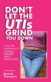 Don t Let the Utis Grind You Down