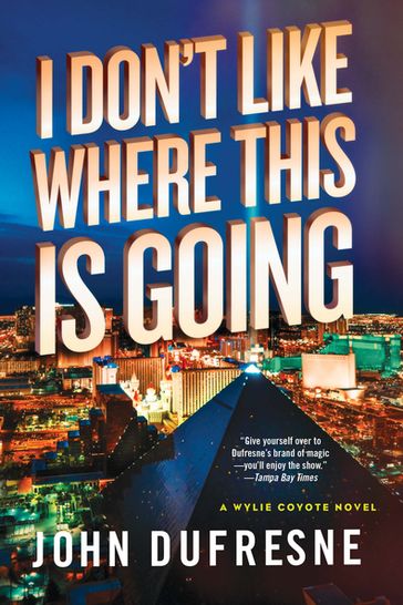 I Don't Like Where This Is Going: A Wylie Coyote Novel - John Dufresne