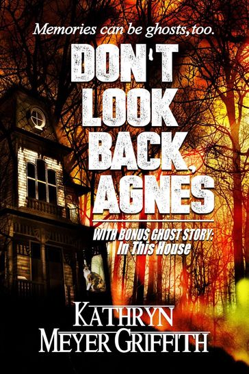 Don't Look Back, Agnes & In This House - Kathryn Meyer Griffith