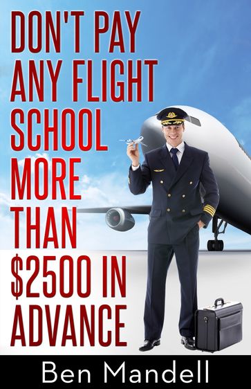 Don't Pay Any Flight School More Than $2500 In Advance - Ben Mandell