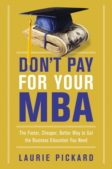 Don't Pay for Your MBA - Laurie Pickard