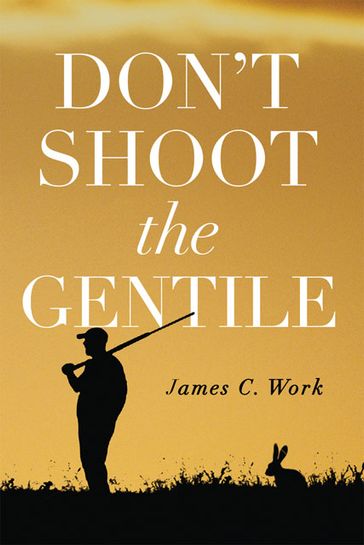 Don't Shoot the Gentile - James C. Work