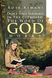 Don t Shut Yourself in the Cupboard, the Word of God Works
