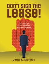 Don t Sign the Lease! - The Tale of a Triumphant Business Owner