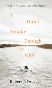 I Don t Smoke Enough to Quit: An Epic of Diminished Proportions