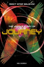 Don t Stop Believin : The Untold Story Of Journey