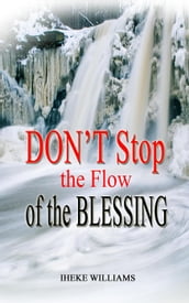 Don t Stop the Flow of the Blessing