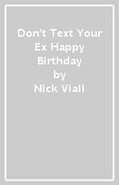 Don t Text Your Ex Happy Birthday