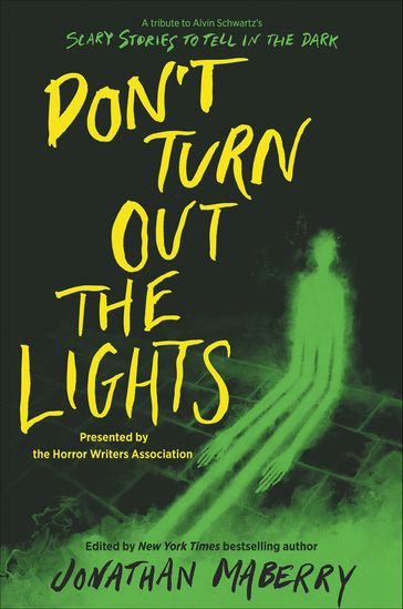 Don't Turn Out the Lights - Jonathan Maberry - R.L. Stine - Amy Lukavics - Barry Lyga - Brendan Reichs - Brenna Yovanoff - Christopher Golden - Courtney Alameda - D. J. MacHale - Josh Malerman - Kami Garcia - Madeleine Roux - Margaret Stohl - Michael Northrop - Micol Ostow - Sherrilyn Kenyon - Tananarive Due - Tonya Hurley - et al