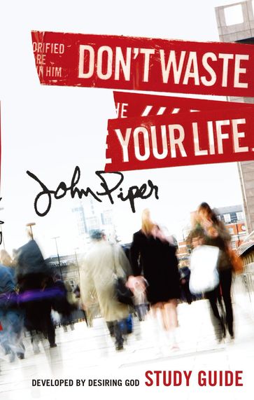 Don't Waste Your Life (Study Guide) - John Piper