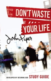 Don t Waste Your Life (Study Guide)
