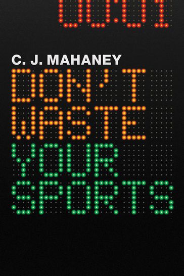 Don't Waste Your Sports - C. J. Mahaney - C.J. Mahaney