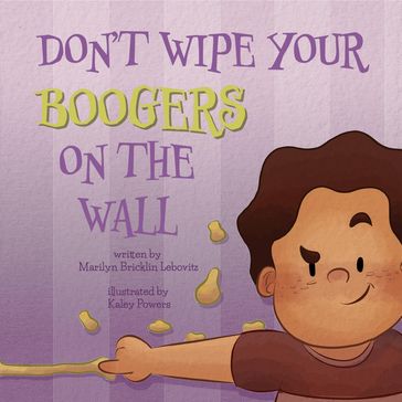 Don't Wipe Your Boogers on the Wall - Marilyn Bricklin Lebovitz