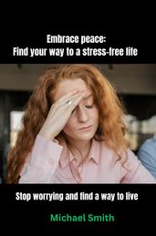 Don t Worry Anymore: Discover How to Live Stress-free.