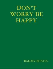 Don t Worry Be Happy - Think Positive Be Positive