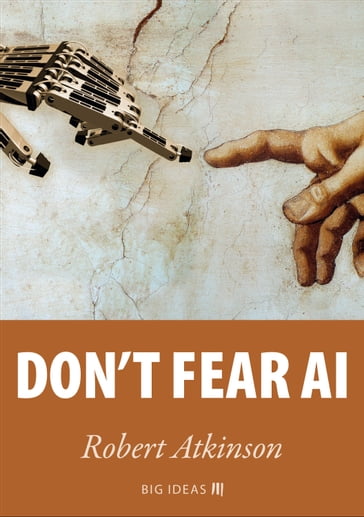 Don't fear AI - Robert Atkinson