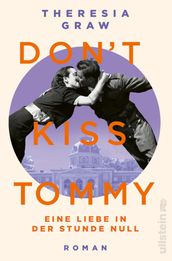Don t kiss Tommy. Eine Liebe in der Stunde Null