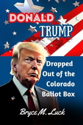 Donald Trump Dropped Out of the Colorado Ballot Box