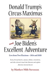 Donald Trump s Circus Maximus and Joe Biden s Excellent Adventure