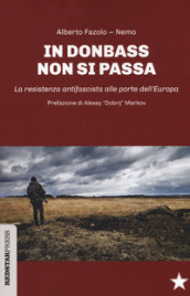 In Donbass non si passa. La resistenza anifascista alle porte dell Europa