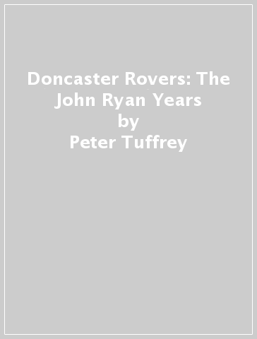 Doncaster Rovers: The John Ryan Years - Peter Tuffrey