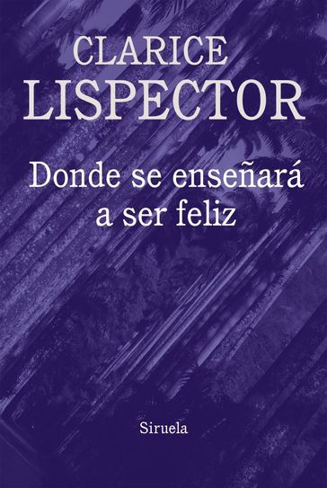 Donde se enseñará a ser feliz - Clarice Lispector