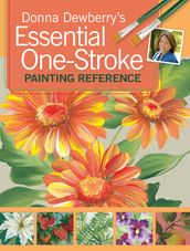 Donna Dewberry s Essential One-Stroke Painting Reference