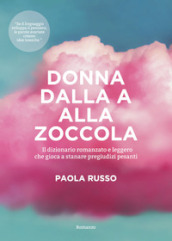 Donna dalla a alla zoccola. Il dizionario romanzato e leggero che gioca a stanare pregiudizi pesanti