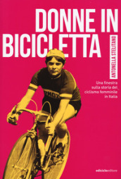 Donne in bicicletta. Una finestra sulla storia del ciclismo femminile in Italia