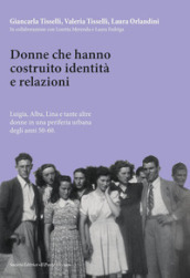 Donne che hanno costruito identità e relazioni. Luigia, Alba, Lina e tante altre donne in una periferia urbana degli anni  50- 60