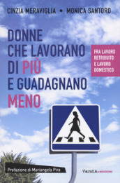 Donne che lavorano di più e guadagnano meno. Fra lavoro retribuito e lavoro domestico