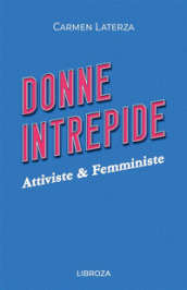 Donne intrepide. 4: Attiviste & Femministe