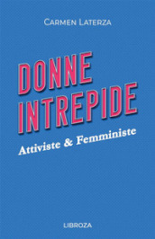 Donne intrepide. Vol. 4: Attiviste & Femministe
