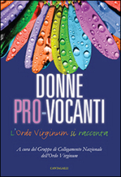 Donne pro-vocanti. L Ordo Virginum si racconta