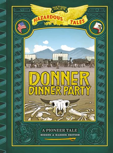 Donner Dinner Party: Bigger & Badder Edition (Nathan Hale's Hazardous Tales #3) - Nathan Hale