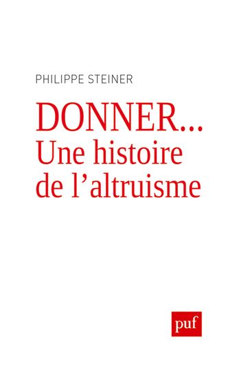 Donner... Une histoire de l'altruisme - Philippe STEINER