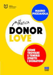 Donor love in pratica. Come trovare e tenersi stretti i donatori