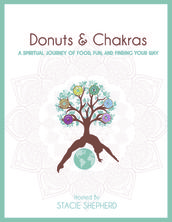 Donuts and Chakras - A Spiritual Journey of Food, Fun, and Finding Your Way