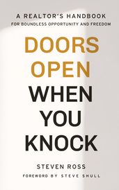 Doors Open When You Knock: A Realtor s Handbook for Boundless Opportunity and Freedom