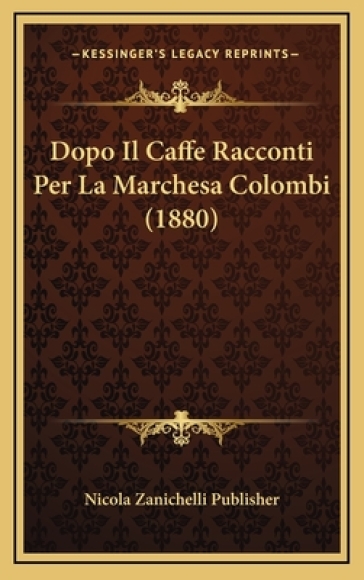 Dopo Il Caffe Racconti Per La Marchesa Colombi (1880) - Nicola Zanichelli Publisher