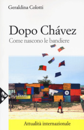 Dopo Chavez. Come nascono le bandiere