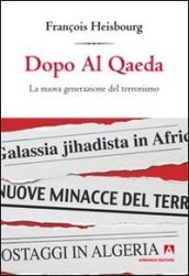Dopo Al Qaeda. La nuova generazione del terrorismo