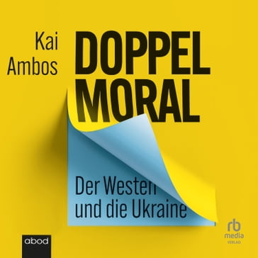 Doppelmoral - Der Westen und die Ukraine - Kai Ambos