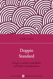 Doppio standard. Donne e carriere scientifiche nell Italia contemporanea