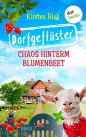 Dorfgeflüster 1: Chaos hinterm Blumenbeet oder: Schlüsselfertig. Bestsellerautorin Meike Winnemuth ist begeistert: »Die Hölle ist ein deutsches Dorf der Himmel ist dieser Roman darüber.«