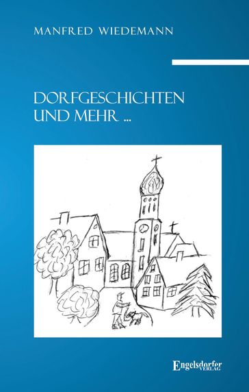 Dorfgeschichten und mehr ... - Manfred Wiedemann