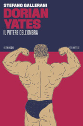 Dorian Yates. Il potere dell ombra