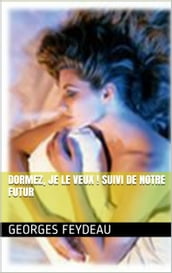 Dormez, je le veux ! suivi de Notre futur