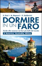 Dormire in un faro. Guida alle vacanze nei fari più belli del mondo. 2: America, Australia, Africa