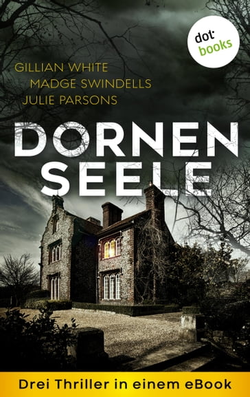 Dornenseele: Drei Thriller in einem eBook - Madge Swindells - Julie Parsons - Gillian White